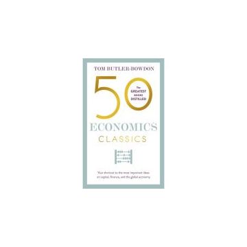 50 Economics Classics: Your shortcut to the most important ideas on capitalism, finance, and the global economy (50 Classics)