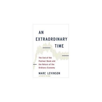 An Extraordinary Time : The End of the Postwar Boom and the Return of the Ordinary Economy