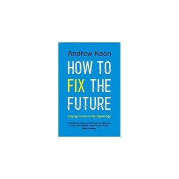 How to Fix the Future: Staying Human in the Digital Age