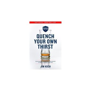 Quench Your Own Thirst : Business Lessons Learned Over a Beer or Two