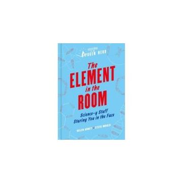 The Element in the Room : Science-y Stuff Staring You in the Face