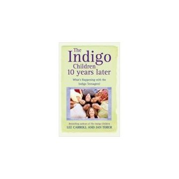 The Indigo Children 10 Years Later: What's Happening with the Indigo Teenagers!; CARROLL