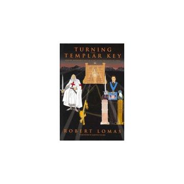 Turning the Templar Key: Martyrs, Freemasons and the Secret of the True Cross of Christ