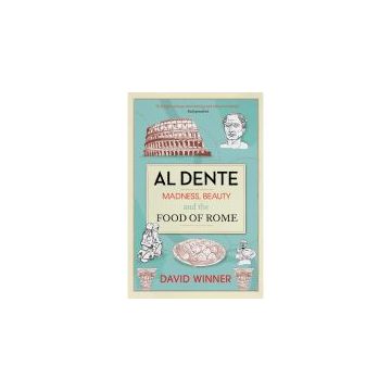 Al Dente: Madness, Beauty and the Food of Rome, by David Winner