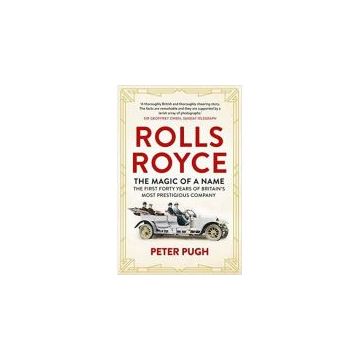 Rolls-Royce: The Magic of a Name by Peter Pugh