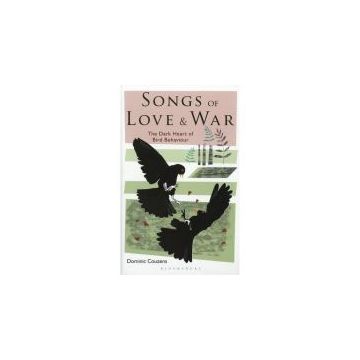 Songs Of Love And War: The Dark Heart Of Bird Behaviour