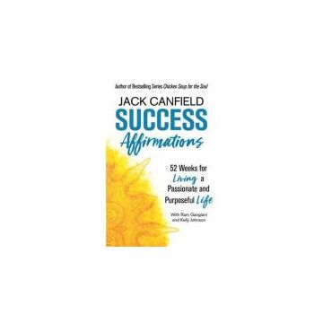 Success Affirmations : 52 Weeks for Living a Passionate and Purposeful Life
