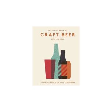 The Little Book of Craft Beer : A guide to over 100 of the world's finest brews