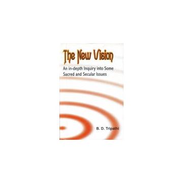 The New Vision: An In-depth Inquiry into Some Sacred and Secular Issues