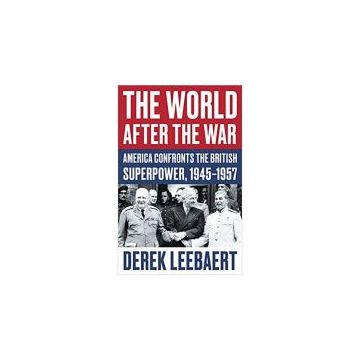 The World After the War: America Confronts the British Superpower, 1945-1957