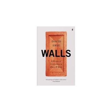 Walls: A History of Civilization in Blood and Brick