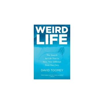 Weird Life: The Search for Life That Is Very, Very Different from Our Own