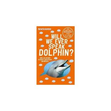 Will We Ever Speak Dolphin? and 130 other science questions answered