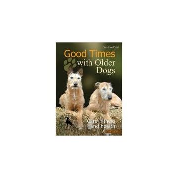 Good Times with Older Dogs: Care, Fitness and Health