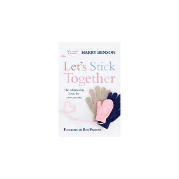 Let's Stick Together: The Relationship Book For New Parents