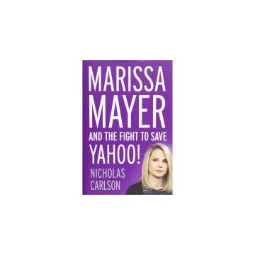 MARISSA MAYER AND THE FIGHT TO SAVE YAHOO!