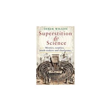 Superstition and Science: Mystics, sceptics, truth-seekers and charlatans