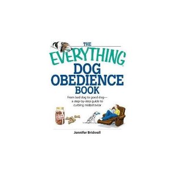 The Everything Dog Obedience Book : From Bad Dog to Good Dog