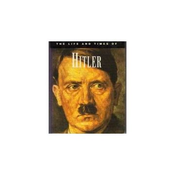 The Life and Times of Adolf Hitler