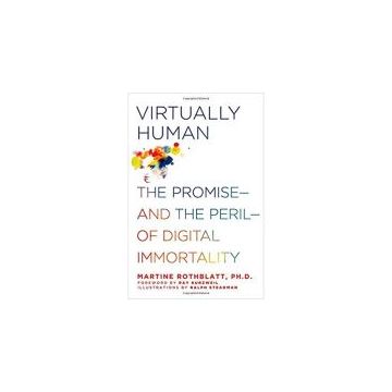 Virtually Human: The Promise and the Peril of Digital Immortality