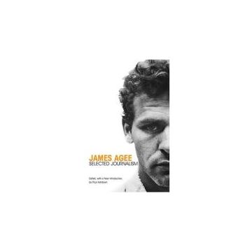 James Agee: Selected Journalism