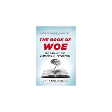 The Book of Woe: the DSM and the unmaking of psychiatry