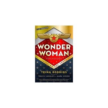 Wonder Woman Psychology: Lassoing the Truth, Edited by Travis Langley, Mara Wood
