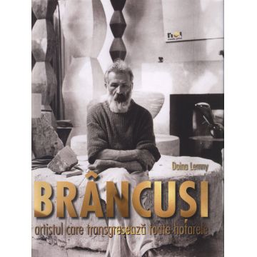 Brancusi, artistul care transgreseaza toare hotarele