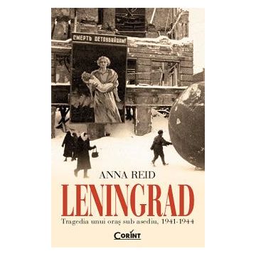 Leningrad. Tragedia unui oraș sub asediu, 1941-1944