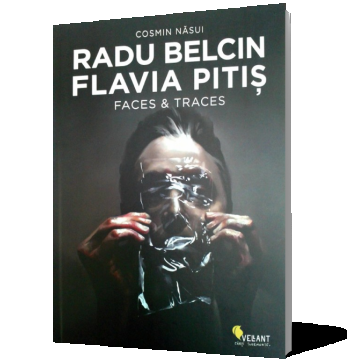 RADU BELCIN. FLAVIA PITIŞ. FACES & TRACES