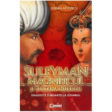 Suleyman Magnificul şi Sultana Hurrem. Dragoste şi moarte la Istanbul