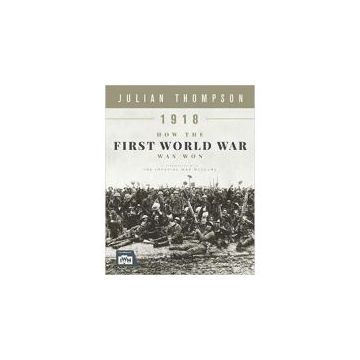 1918- HOW THE FIRST WORLD WAR WAS WON