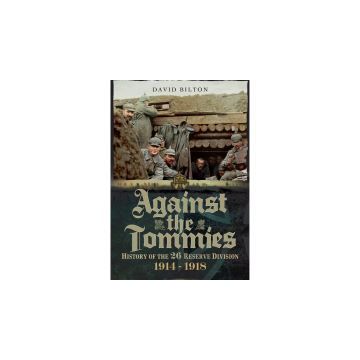 Against the Tommies: History of 26 Reserve Division 1914 - 1918