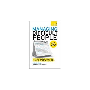 Managing Difficult People in a Week (Teach Yourself in a Week)
