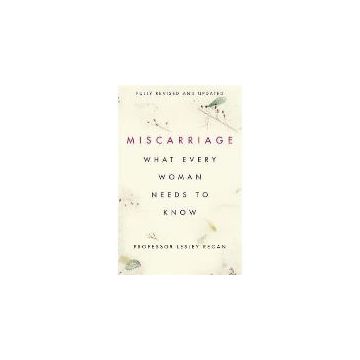 Miscarriage: What every Woman Needs to Know
