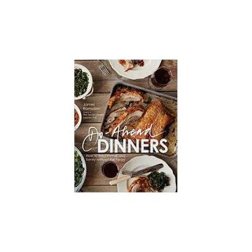 Do-Ahead Dinners: How to Feed Friends and Family Without the Frenzy