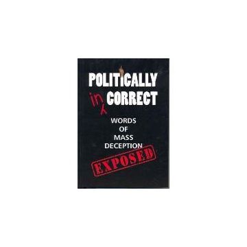 Politically Incorrect : Words of Mass Deception - Exposed