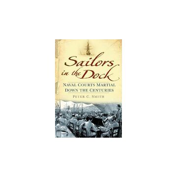 Sailors In The Dock Naval Courts Martial Down The Centuries