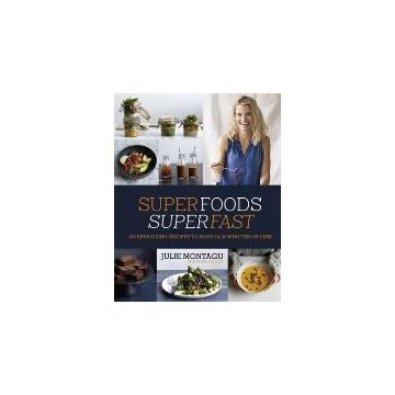 Superfoods Superfast : 100 Energizing Recipes to Make in 20 Minutes or Less