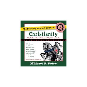The Politically Incorrect Guide to Christianity