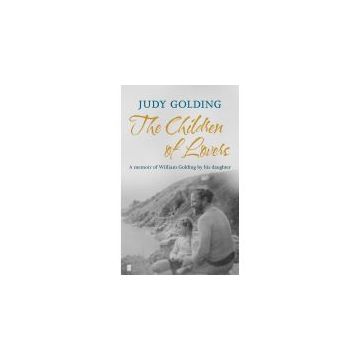 The Children of Lovers: A Memoir of William Golding by His Daughter