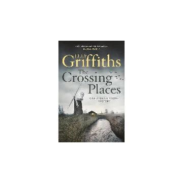 The Crossing Places : The Dr Ruth Galloway Mysteries 1