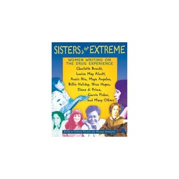 Sisters of the Extreme: Women Writing on the Drug Experience
