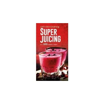 Super Juicing (Let`s Get Cooking)