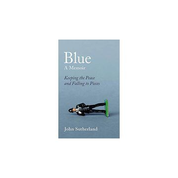 Blue : A Memoir - Keeping the Peace and Falling to Pieces