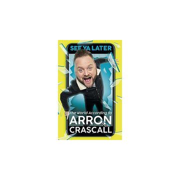 See Ya Later: The World According to Arron Crascall