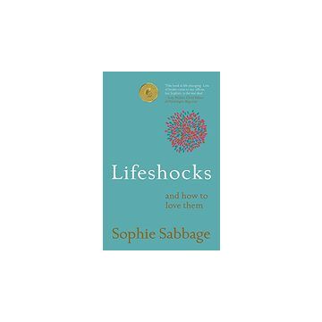 Lifeshocks: And How to Love Them