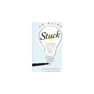 On Being Stuck: Tapping Into the Creative Power of Writer's Block