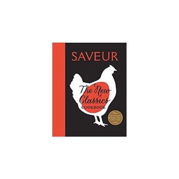 Saveur: The New Classics : More than 1,000 of the World's Best Recipes for Today's Kitchen