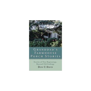 Granddads Farmhouse Porch Stories Stories Of New Beginnings Beyond Old Endings